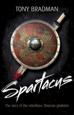 Tony Bradman - Spartacus: The Story of the Rebellious Thracian Gladiator - 9781408113356 - V9781408113356