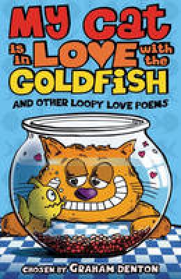 Graham Denton - My Cat is in Love with The Goldfish and Other Loopy Love Poems - 9781408115596 - V9781408115596