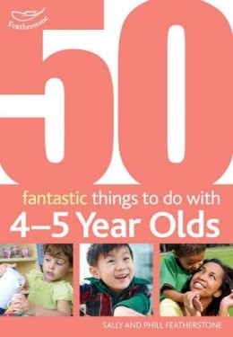 Sally Featherstone - 50 Fantastic things to do with 4-5 year olds: 40-60+ Months - 9781408123294 - V9781408123294