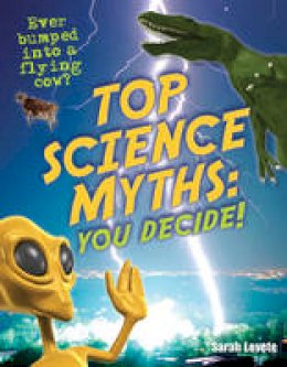 Sarah Levete - Top Science Myths: You Decide!: Age 9-10, Below Average Readers - 9781408124260 - V9781408124260