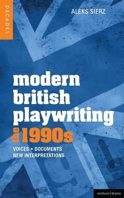 Aleks Sierz - Modern British Playwriting: the 90s: Voices, Documents, New Interpretations (Decades) - 9781408129265 - V9781408129265