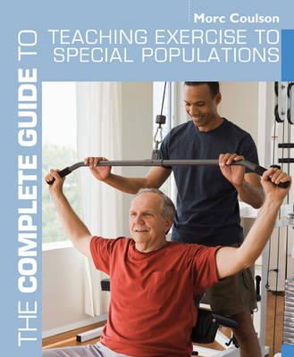 Morc Coulson - The Complete Guide to Teaching Exercise to Special Populations - 9781408133187 - V9781408133187
