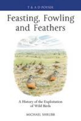 Shrubb, Michael - Feasting, Fowling and Feathers - 9781408159903 - V9781408159903