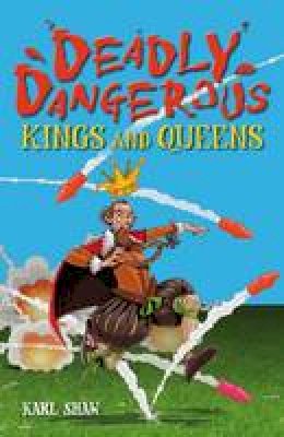 Karl Shaw - Deadly Dangerous Kings and Queens - 9781408165683 - V9781408165683