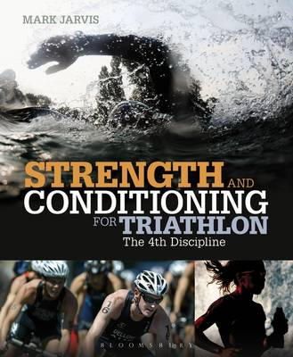 Mark Jarvis - Strength and Conditioning for Triathlon: The 4th Discipline - 9781408172117 - V9781408172117