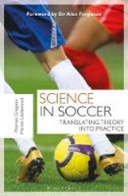 Warren Gregson - Science in Soccer: Translating Theory into Practice - 9781408173800 - V9781408173800