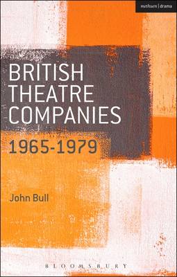 Dr. John Bull - British Theatre Companies: 1965-1979: CAST, The People Show, Portable Theatre, Pip Simmons Theatre Group, Welfare State International, 7:84 Theatre Companies - 9781408175439 - V9781408175439