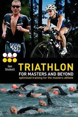 Ian Stokell - Triathlon for Masters and Beyond: optimised training for the masters athlete - 9781408187197 - V9781408187197