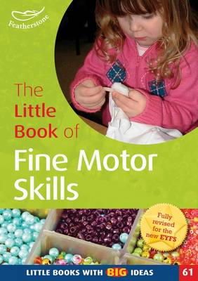 Sally Featherstone - The Little Book of Fine Motor Skills: Little Books with Big Ideas (61) - 9781408194126 - V9781408194126