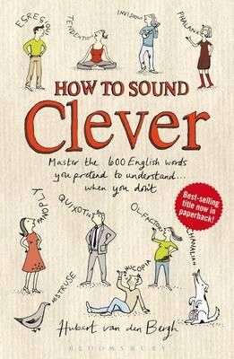 Hubert Van Den Bergh - How to Sound Clever: Master the 600 English words you pretend to understand...when you don´t - 9781408194560 - V9781408194560