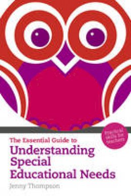 Jenny Thompson - Essential Guide to Understanding Special Educational Needs, The: Practical Skills for Teachers - 9781408225004 - V9781408225004