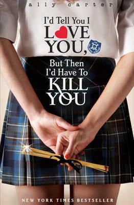 Chidi Ebere - Gallagher Girls: I´d Tell You I Love You, But Then I´d Have To Kill You: Book 1 - 9781408309513 - V9781408309513