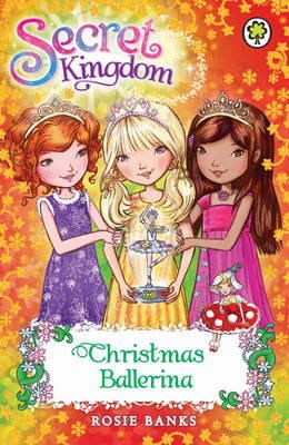 Rosie Banks - Secret Kingdom: Christmas Ballerina: Special 3 - 9781408323366 - V9781408323366