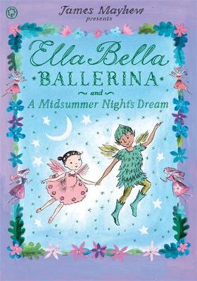 James Mayhew - Ella Bella Ballerina and A Midsummer Night´s Dream - 9781408326442 - V9781408326442