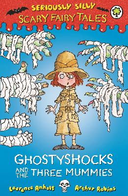 Laurence Anholt - Seriously Silly: Scary Fairy Tales: Ghostyshocks and the Three Mummies - 9781408329665 - V9781408329665