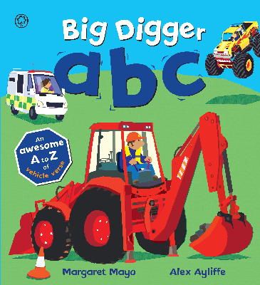 Mayo, Margaret - Big Digger ABC - Ultimate A to Z of Things That Go! (Awesome Engines) - 9781408332702 - V9781408332702