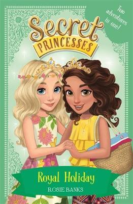 Rosie Banks - Secret Princesses: Royal Holiday: Two Magical Adventures in One! Special - 9781408343784 - V9781408343784