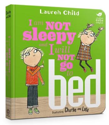 Lauren Child - Charlie and Lola: I Am Not Sleepy and I Will Not Go to Bed: Board Book - 9781408351543 - V9781408351543