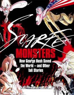 Gerald Scarfe - Monsters: How George Bush Saved the World -- and Other Tall Stories - 9781408700853 - V9781408700853