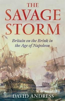 David Andress - The Savage Storm: Britain on the Brink in the Age of Napoleon - 9781408701928 - V9781408701928