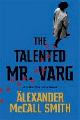 Alexander Mccall Smith - The Talented Mr Varg: A Detective Varg novel - 9781408712757 - 9781408712757