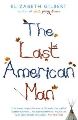 Elizabeth Gilbert - The Last American Man - 9781408801161 - KAC0000553