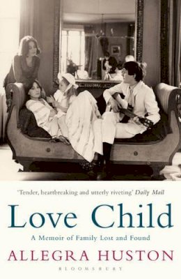 Allegra Huston - Love Child: A Memoir of Family Lost and Found - 9781408803066 - V9781408803066