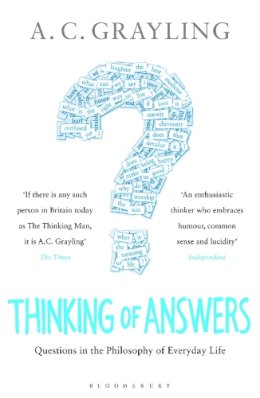 Professor A. C. Grayling - Thinking of Answers: Questions in the Philosophy of Everyday Life - 9781408809532 - V9781408809532