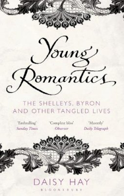 Daisy Hay - Young Romantics: The Shelleys, Byron and Other Tangled Lives - 9781408809723 - V9781408809723