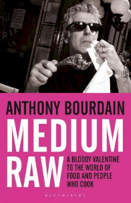Anthony Bourdain - Medium Raw: A Bloody Valentine to the World of Food and the People Who Cook - 9781408809747 - V9781408809747