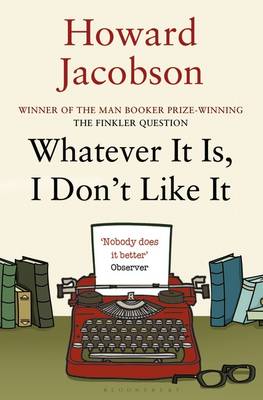 Howard Jacobson - Whatever It Is, I Don´t Like It - 9781408822425 - V9781408822425