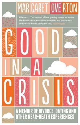 Margaret Overton - Good in a Crisis: A Memoir of Divorce, Dating, and Other Near-Death Experiences - 9781408830550 - KRA0011022