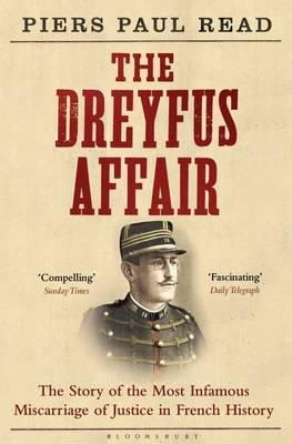 Piers Paul Read - The Dreyfus Affair: The Story of the Most Infamous Miscarriage of Justice in French History - 9781408830574 - V9781408830574