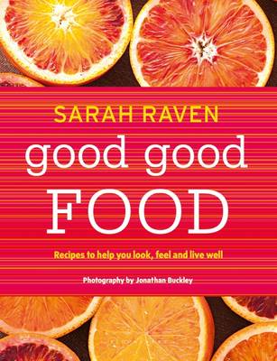 Sarah Raven - Good Good Food: Recipes to Help You Look, Feel and Live Well - 9781408835555 - V9781408835555