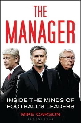 Mike Carson - The Manager: Inside the Minds of Football´s Leaders - 9781408843505 - V9781408843505