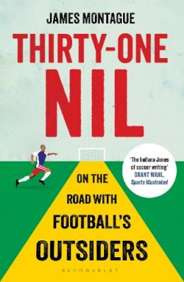 James Montague - Thirty-One Nil: On the Road With Football´s Outsiders - 9781408851630 - V9781408851630