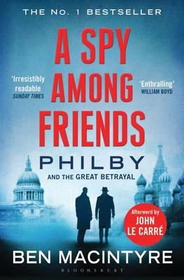 Ben Macintyre - A Spy Among Friends: Philby and the Great Betrayal - 9781408851784 - V9781408851784