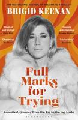 Brigid Keenan - Full Marks for Trying: An Unlikely Journey from the Raj to the Rag Trade - 9781408852309 - V9781408852309
