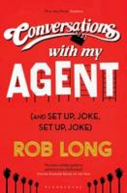 Rob Long - Conversations with My Agent (and Set Up, Joke, Set Up, Joke) - 9781408855829 - V9781408855829