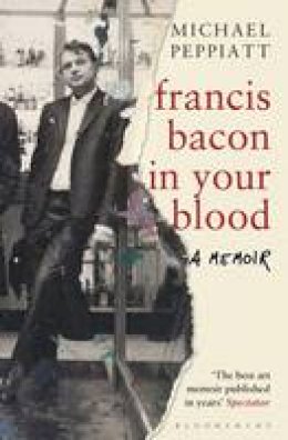 Michael Peppiatt - Francis Bacon in Your Blood - 9781408856307 - V9781408856307