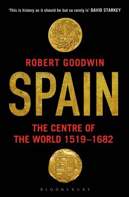 Robert Goodwin - Spain: The Centre of the World 1519-1682 - 9781408862285 - V9781408862285