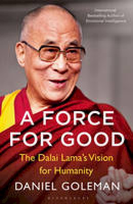 Daniel Goleman - A Force for Good: The Dalai Lama´s Vision for Our World - 9781408863473 - V9781408863473 Daniel Goleman - A Force for Good: The Dalai Lama´s Vision for Our World - 9781408863473 - V9781408863473