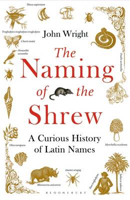 John Wright - The Naming of the Shrew: A Curious History of Latin Names - 9781408865552 - V9781408865552