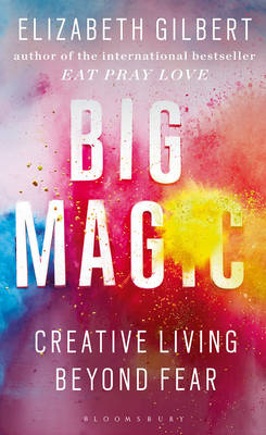 Elizabeth Gilbert - Big Magic: Creative Living Beyond Fear - 9781408866757 - V9781408866757
