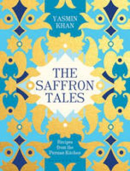 Yasmin Khan - The Saffron Tales: Recipes from the Persian Kitchen - 9781408868737 - V9781408868737