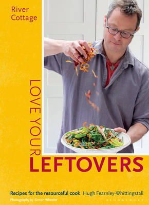 Hugh Fearnley-Whittingstall - River Cottage Love Your Leftovers: Recipes for the Resourceful Cook - 9781408869253 - V9781408869253