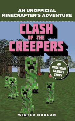 Winter Morgan - Minecrafters: Clash of the Creepers: An Unofficial Gamer´s Adventure - 9781408869697 - V9781408869697