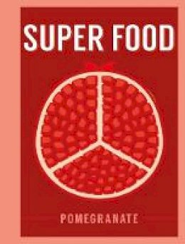  - Superfood: Pomegranate (Superfoods) - 9781408887349 - V9781408887349