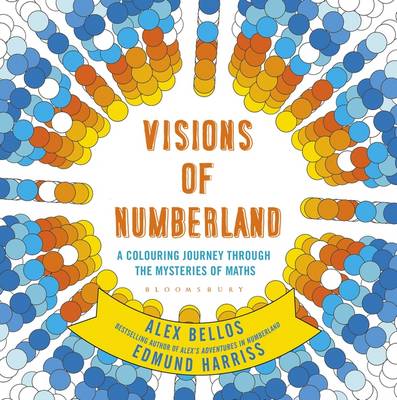 Bellos, Alex - Visions of Numberland: A Colouring Journey Through the Mysteries of Maths - 9781408888988 - V9781408888988