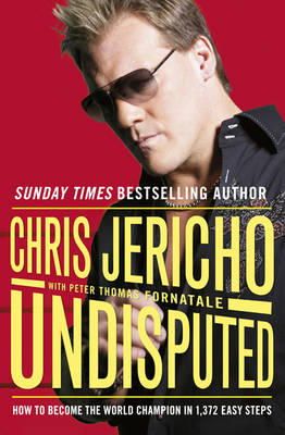 Chris Jericho - Undisputed: How to Become World Champion in 1,372 Easy Steps - 9781409103547 - 9781409103547